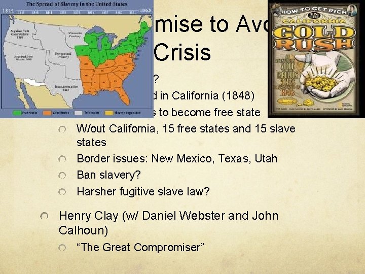 Compromise to Avoid Crisis Balance of power? Gold discovered in California (1848) California wants