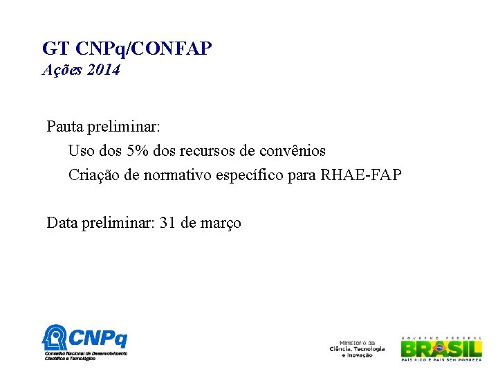 GT CNPq/CONFAP Ações 2014 Pauta preliminar: Uso dos 5% dos recursos de convênios Criação