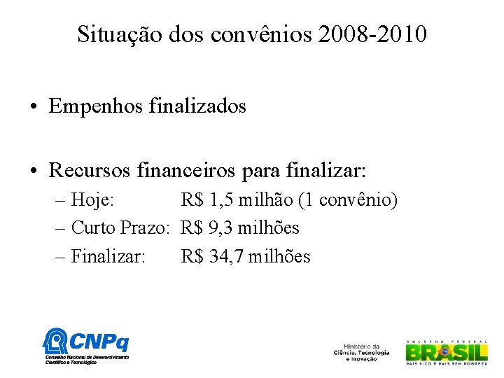 Situação dos convênios 2008 -2010 • Empenhos finalizados • Recursos financeiros para finalizar: –