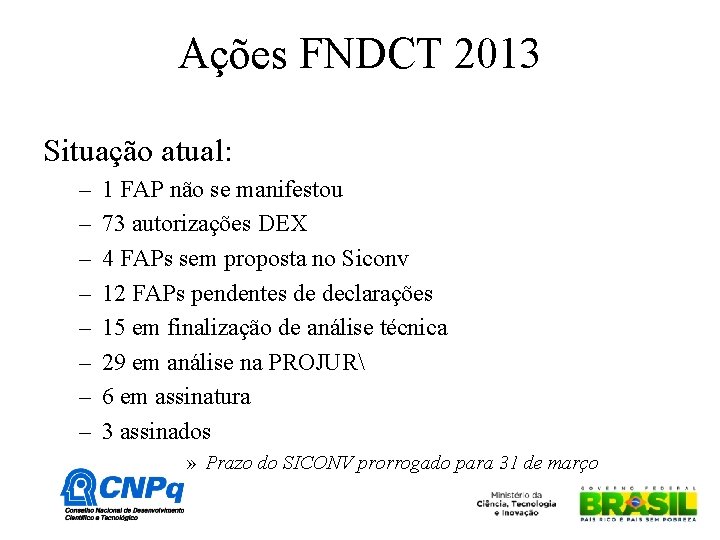 Ações FNDCT 2013 Situação atual: – – – – 1 FAP não se manifestou