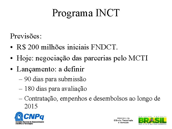 Programa INCT Previsões: • R$ 200 milhões iniciais FNDCT. • Hoje: negociação das parcerias
