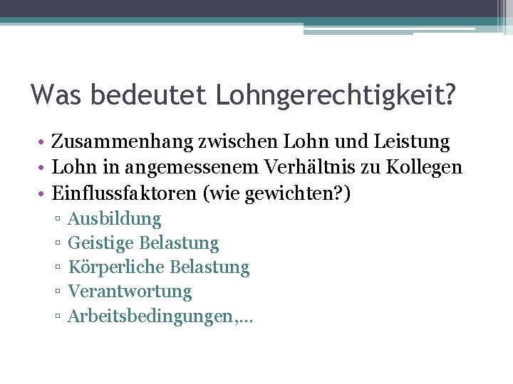 Was bedeutet Lohngerechtigkeit? • Zusammenhang zwischen Lohn und Leistung • Lohn in angemessenem Verhältnis