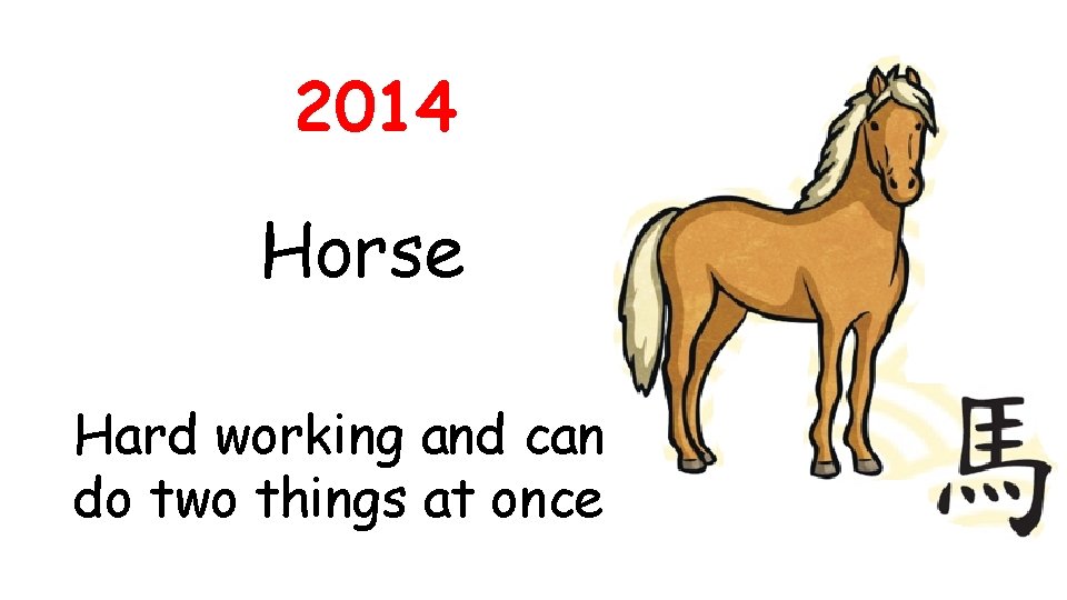 2014 Horse Hard working and can do two things at once 