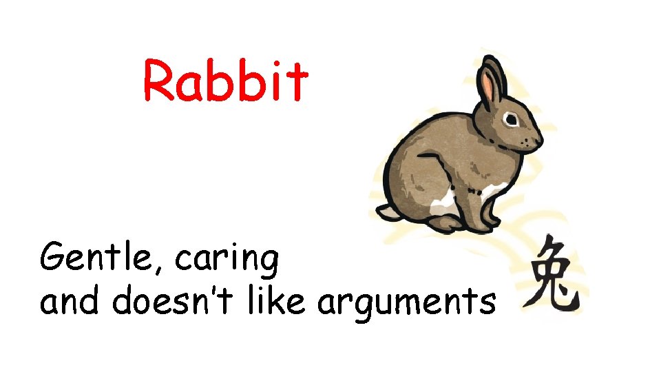 Rabbit Gentle, caring and doesn’t like arguments 