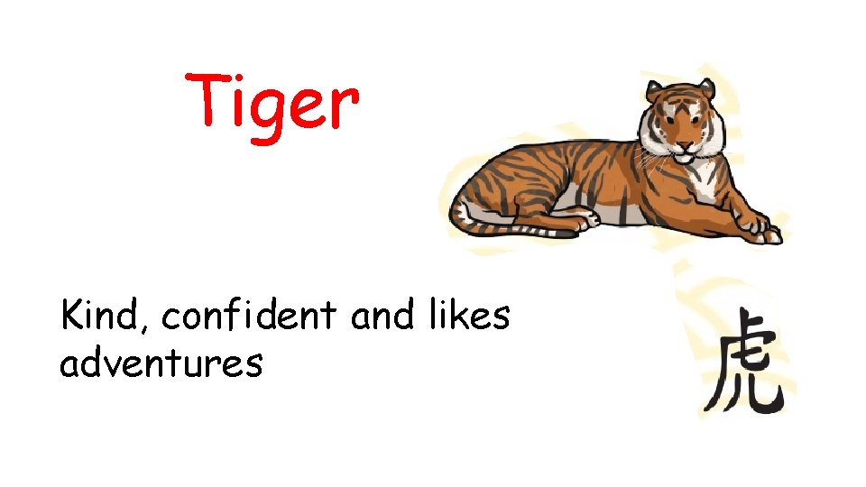 Tiger Kind, confident and likes adventures 