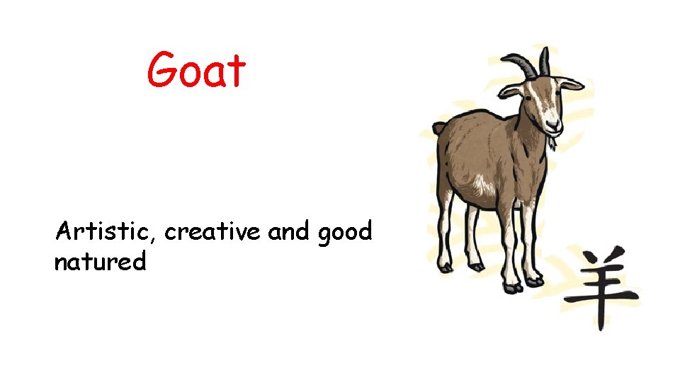 Goat Artistic, creative and good natured 