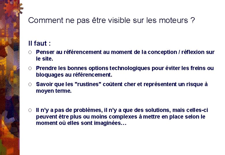 Comment ne pas être visible sur les moteurs ? Il faut : O Penser