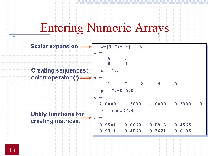 Entering Numeric Arrays Scalar expansion Creating sequences: colon operator (: ) » w=[1 2; Entering Numeric Arrays Scalar expansion Creating sequences: colon operator (: ) » w=[1 2;