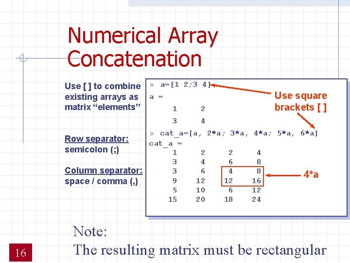 Numerical Array Concatenation Use [ ] to combine existing arrays as matrix “elements” »