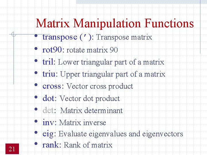 Matrix Manipulation Functions 21 • • • transpose (’): Transpose matrix rot 90: rotate Matrix Manipulation Functions 21 • • • transpose (’): Transpose matrix rot 90: rotate
