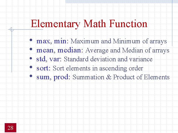 Elementary Math Function • • max, min: Maximum and Minimum of arrays mean, median: Elementary Math Function • • max, min: Maximum and Minimum of arrays mean, median: