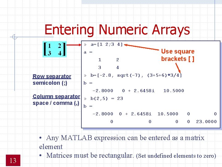 Entering Numeric Arrays » a=[1 2; 3 4] Use square brackets [ ] a