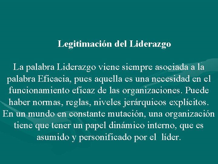 Legitimación del Liderazgo La palabra Liderazgo viene siempre asociada a la palabra Eficacia, pues
