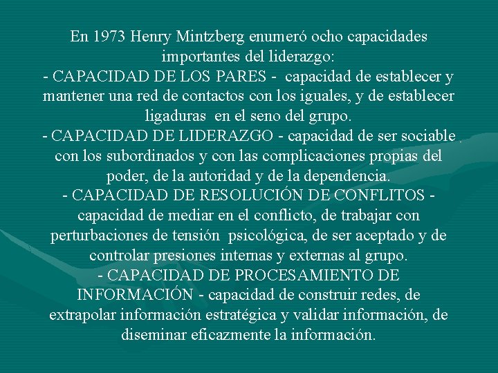En 1973 Henry Mintzberg enumeró ocho capacidades importantes del liderazgo: - CAPACIDAD DE LOS