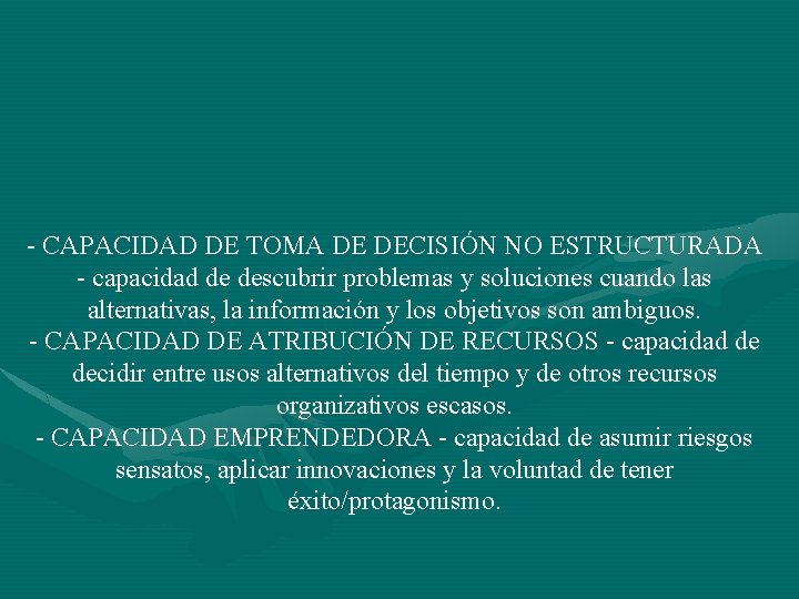 - CAPACIDAD DE TOMA DE DECISIÓN NO ESTRUCTURADA - capacidad de descubrir problemas y