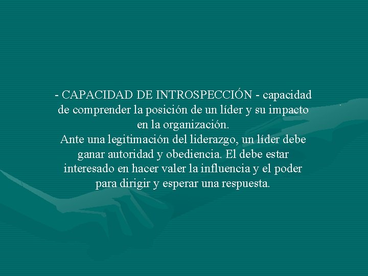 - CAPACIDAD DE INTROSPECCIÓN - capacidad de comprender la posición de un líder y