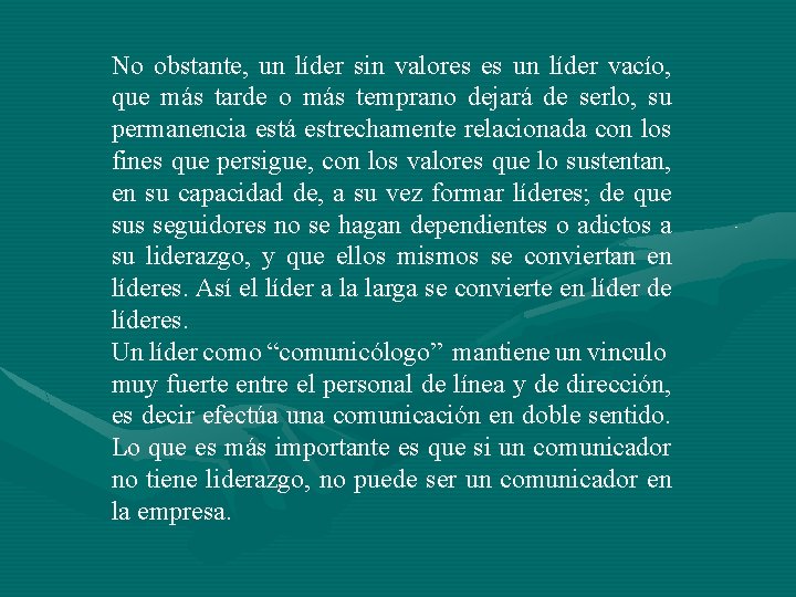 No obstante, un líder sin valores es un líder vacío, que más tarde o