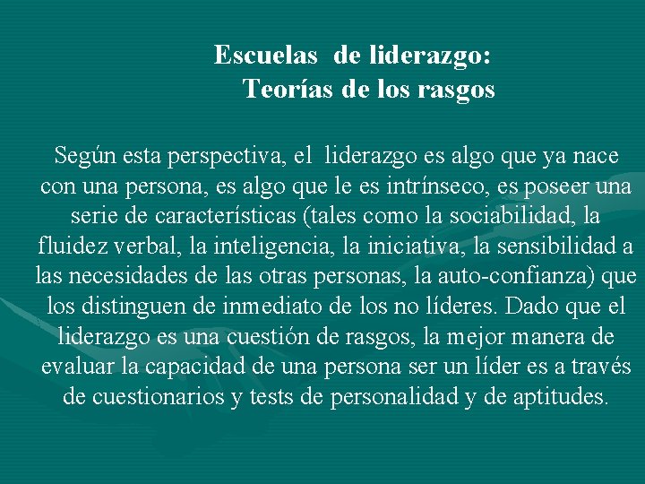 Escuelas de liderazgo: Teorías de los rasgos Según esta perspectiva, el liderazgo es algo