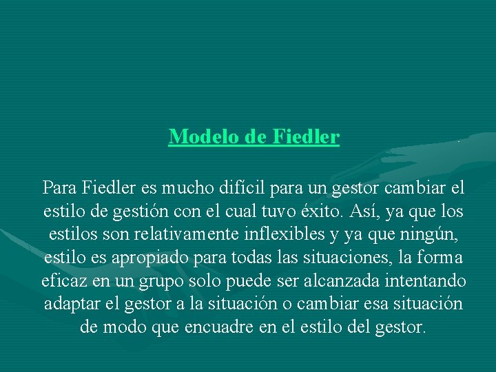 Modelo de Fiedler Para Fiedler es mucho difícil para un gestor cambiar el estilo