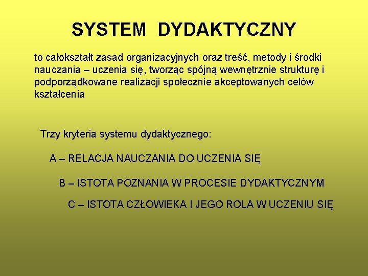 SYSTEM DYDAKTYCZNY to całokształt zasad organizacyjnych oraz treść, metody i środki nauczania – uczenia