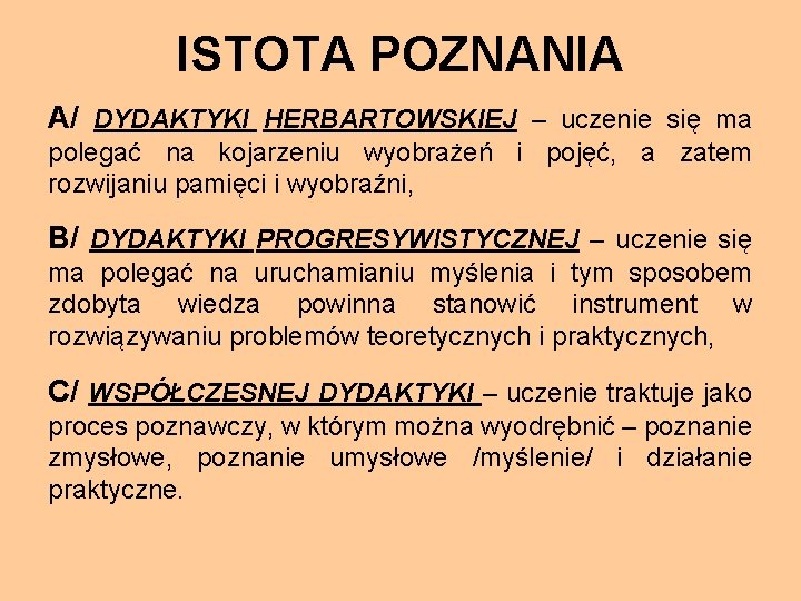 ISTOTA POZNANIA A/ DYDAKTYKI HERBARTOWSKIEJ – uczenie się ma polegać na kojarzeniu wyobrażeń i