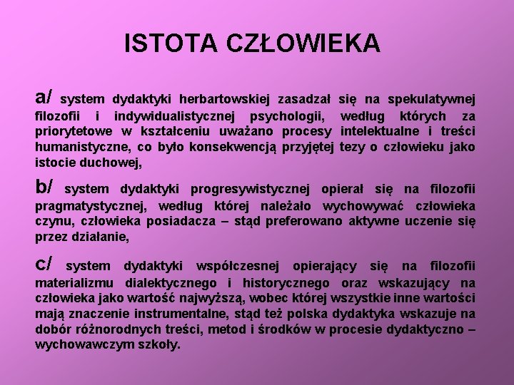 ISTOTA CZŁOWIEKA a/ system dydaktyki herbartowskiej zasadzał filozofii i indywidualistycznej psychologii, priorytetowe w kształceniu