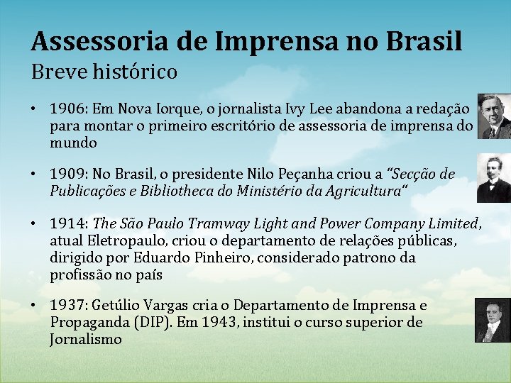 Assessoria de Imprensa no Brasil Breve histórico • 1906: Em Nova Iorque, o jornalista