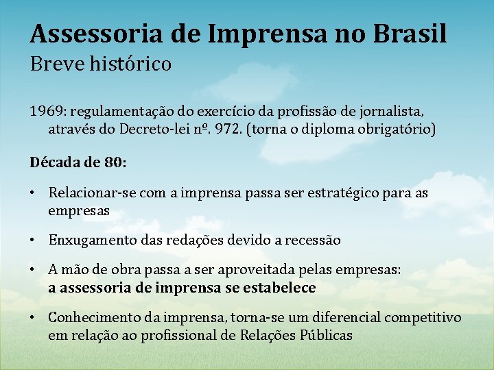 Assessoria de Imprensa no Brasil Breve histórico 1969: regulamentação do exercício da profissão de