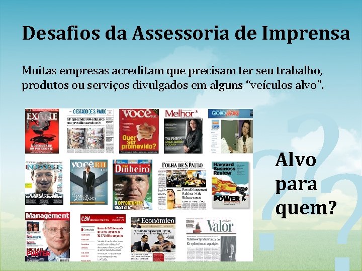 Desafios da Assessoria de Imprensa Muitas empresas acreditam que precisam ter seu trabalho, produtos