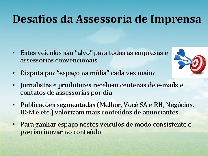 Desafios da Assessoria de Imprensa • Estes veículos são “alvo” para todas as empresas