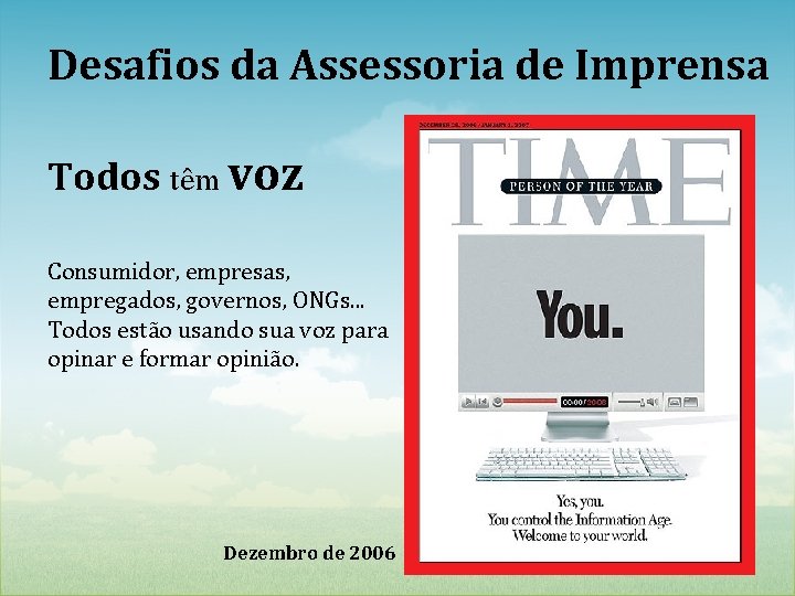 Desafios da Assessoria de Imprensa Todos têm voz Consumidor, empresas, empregados, governos, ONGs. .