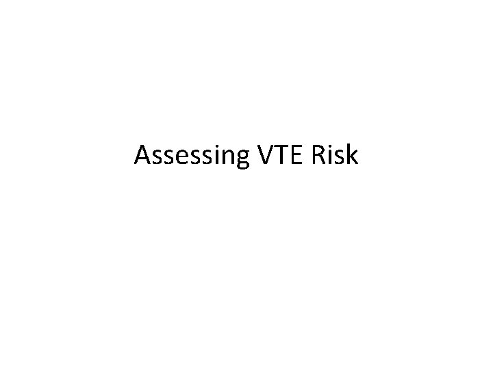 Assessing VTE Risk 