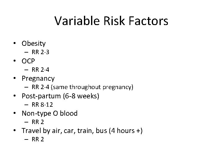 Variable Risk Factors • Obesity – RR 2 -3 • OCP – RR 2