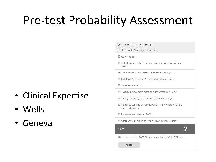 Pre-test Probability Assessment • Clinical Expertise • Wells • Geneva 