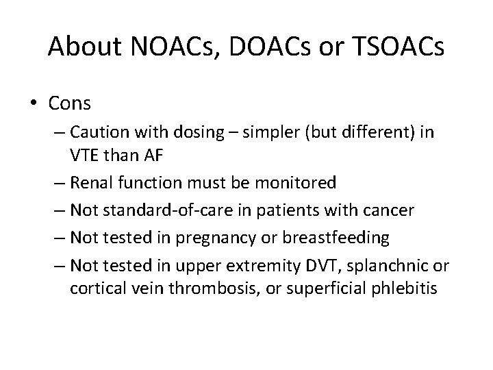 About NOACs, DOACs or TSOACs • Cons – Caution with dosing – simpler (but