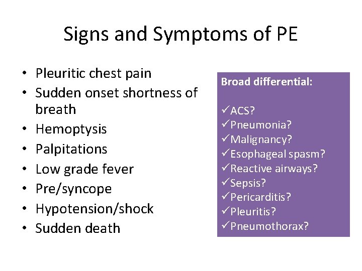 Signs and Symptoms of PE • Pleuritic chest pain • Sudden onset shortness of
