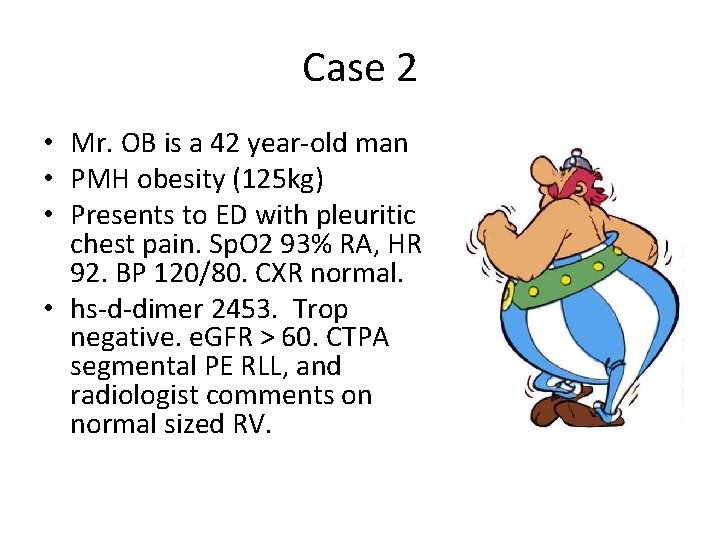 Case 2 • Mr. OB is a 42 year-old man • PMH obesity (125