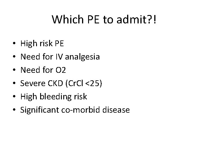 Which PE to admit? ! • • • High risk PE Need for IV