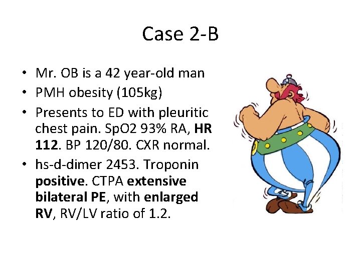 Case 2 -B • Mr. OB is a 42 year-old man • PMH obesity
