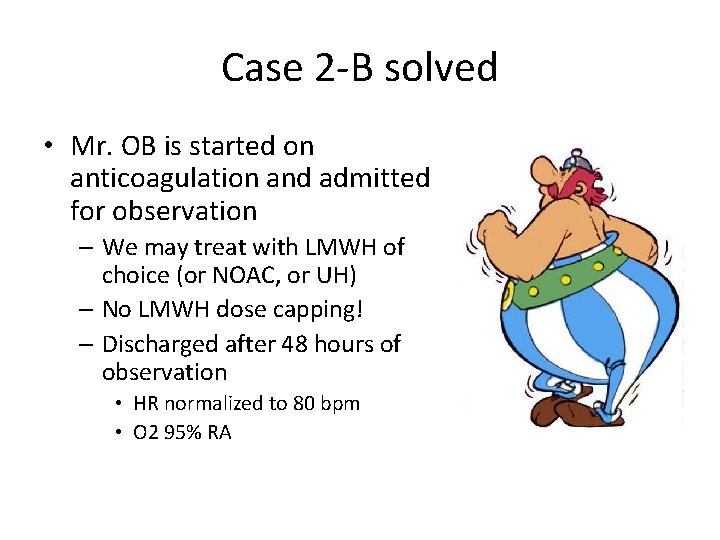 Case 2 -B solved • Mr. OB is started on anticoagulation and admitted for