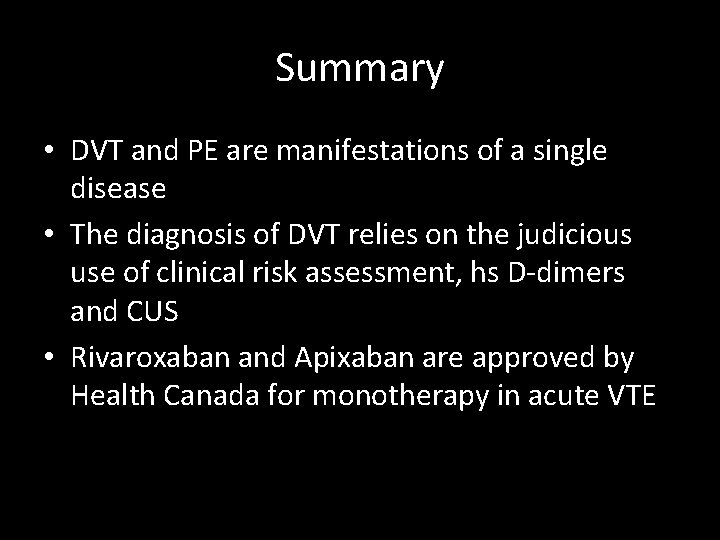 Summary • DVT and PE are manifestations of a single disease • The diagnosis