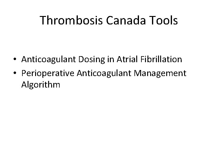Thrombosis Canada Tools • Anticoagulant Dosing in Atrial Fibrillation • Perioperative Anticoagulant Management Algorithm