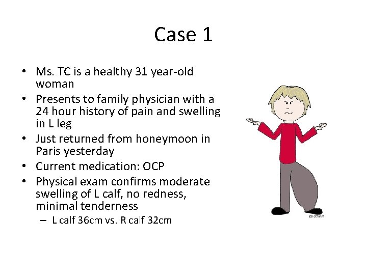 Case 1 • Ms. TC is a healthy 31 year-old woman • Presents to