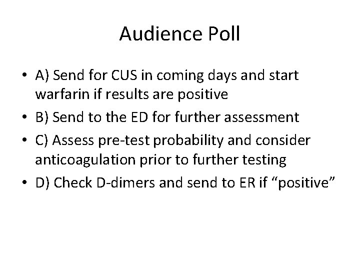 Audience Poll • A) Send for CUS in coming days and start warfarin if