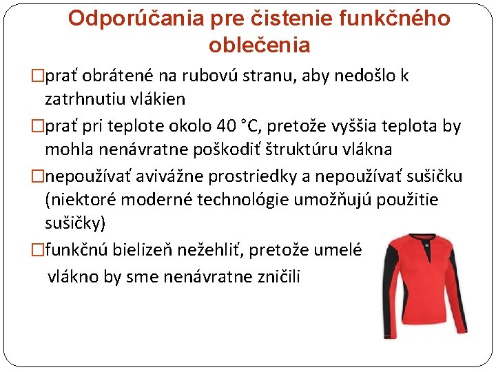 Odporúčania pre čistenie funkčného oblečenia �prať obrátené na rubovú stranu, aby nedošlo k zatrhnutiu