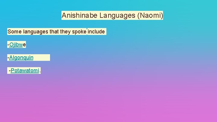 Anishinabe Languages (Naomi) Some languages that they spoke include -Ojibwe -Algonquin -Potawatomi. 