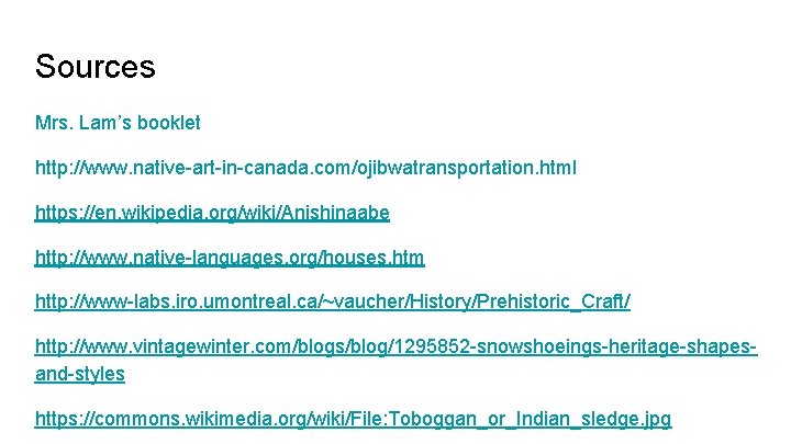 Sources Mrs. Lam’s booklet http: //www. native-art-in-canada. com/ojibwatransportation. html https: //en. wikipedia. org/wiki/Anishinaabe http: