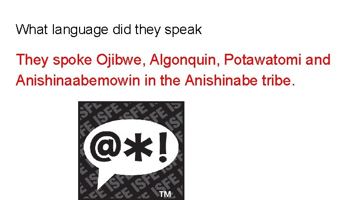 What language did they speak They spoke Ojibwe, Algonquin, Potawatomi and Anishinaabemowin in the