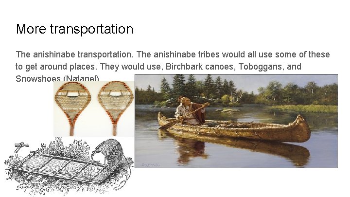 More transportation The anishinabe transportation. The anishinabe tribes would all use some of these