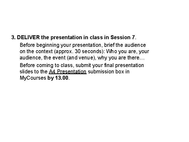 3. DELIVER the presentation in class in Session 7. Before beginning your presentation, brief